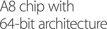 A8 chip with 64-bit Architecture