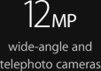 12 megapixel wide-angle and telephoto cameras