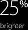 25% brighter