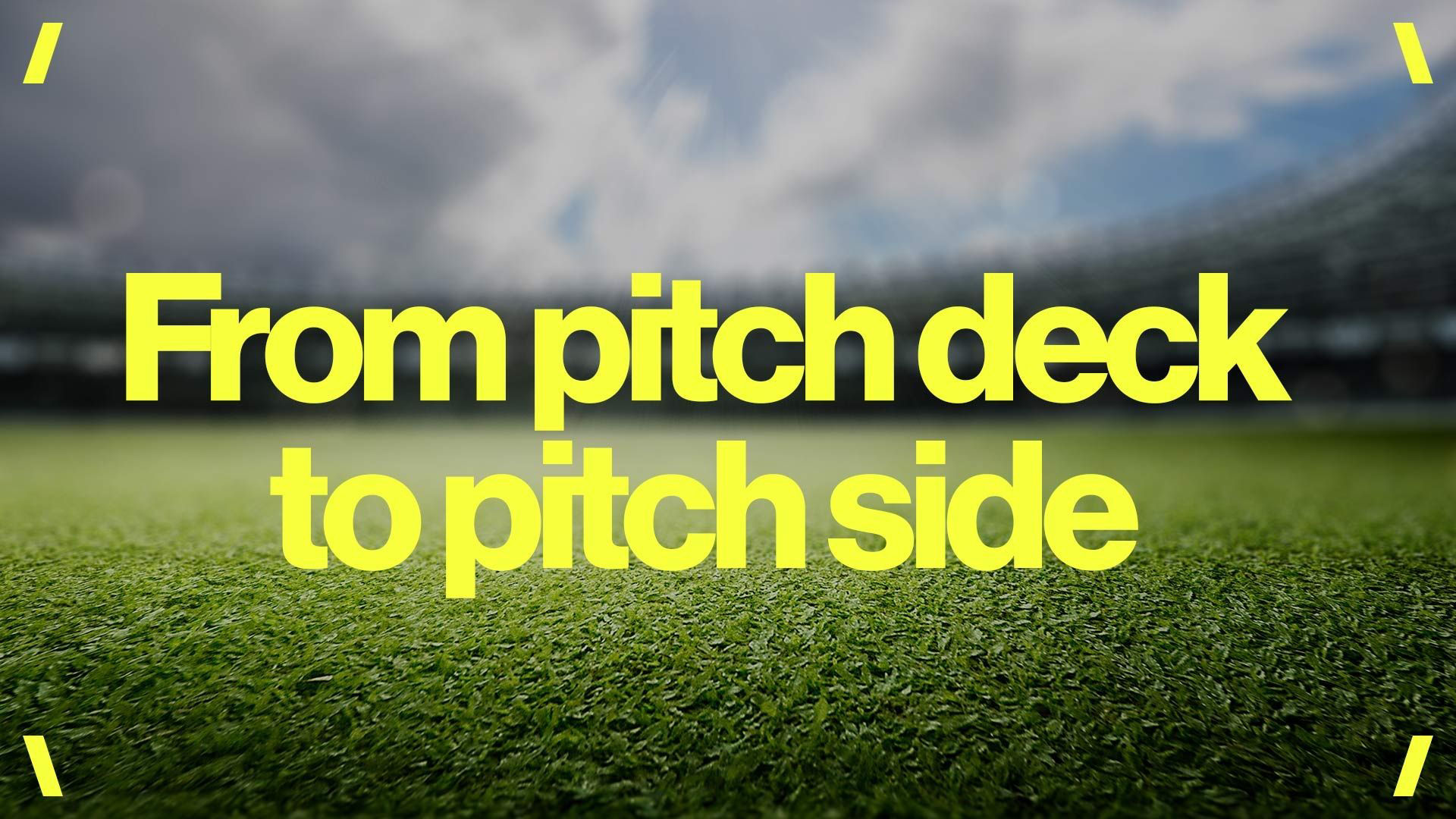 From pitch deck to pitch side